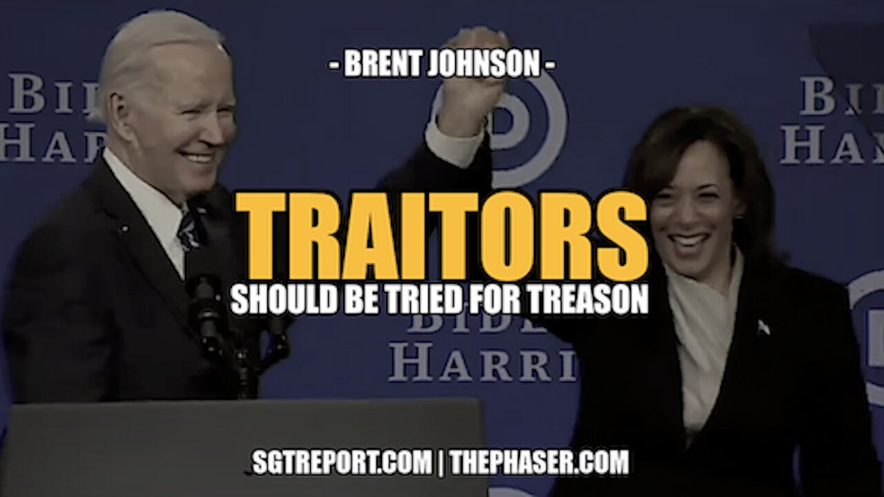 "TRAITORS TO AMERICA SHOULD BE TRIED FOR TREASON" -- Brent Johnson