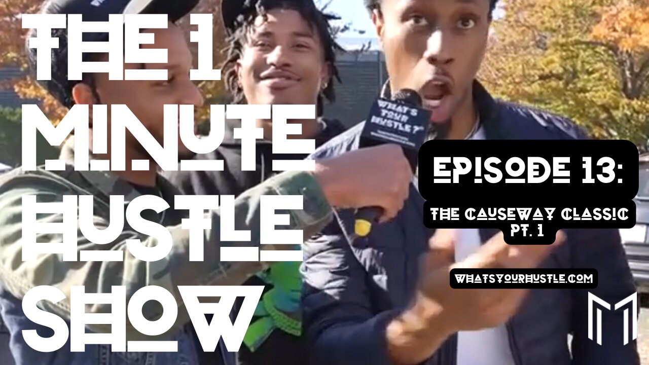 THE 1 MINUTE HUSTLE SHOW EP 13: The Causeway CLASSIC