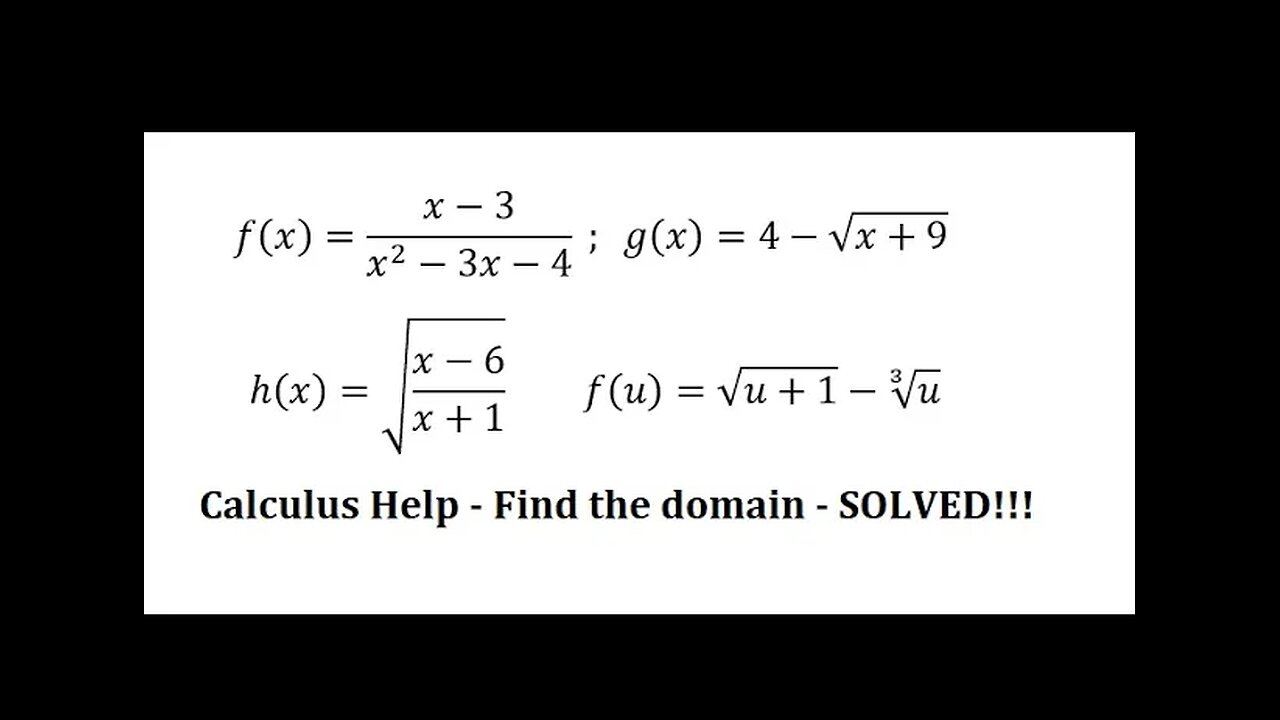 Calculus Help: Find domain: f(x)=(x-3)/(x^2-3x-4); g(x)=4-√(x+9), h(x)=√((x-6)/(x+1)) , f(u)=√(u+1)