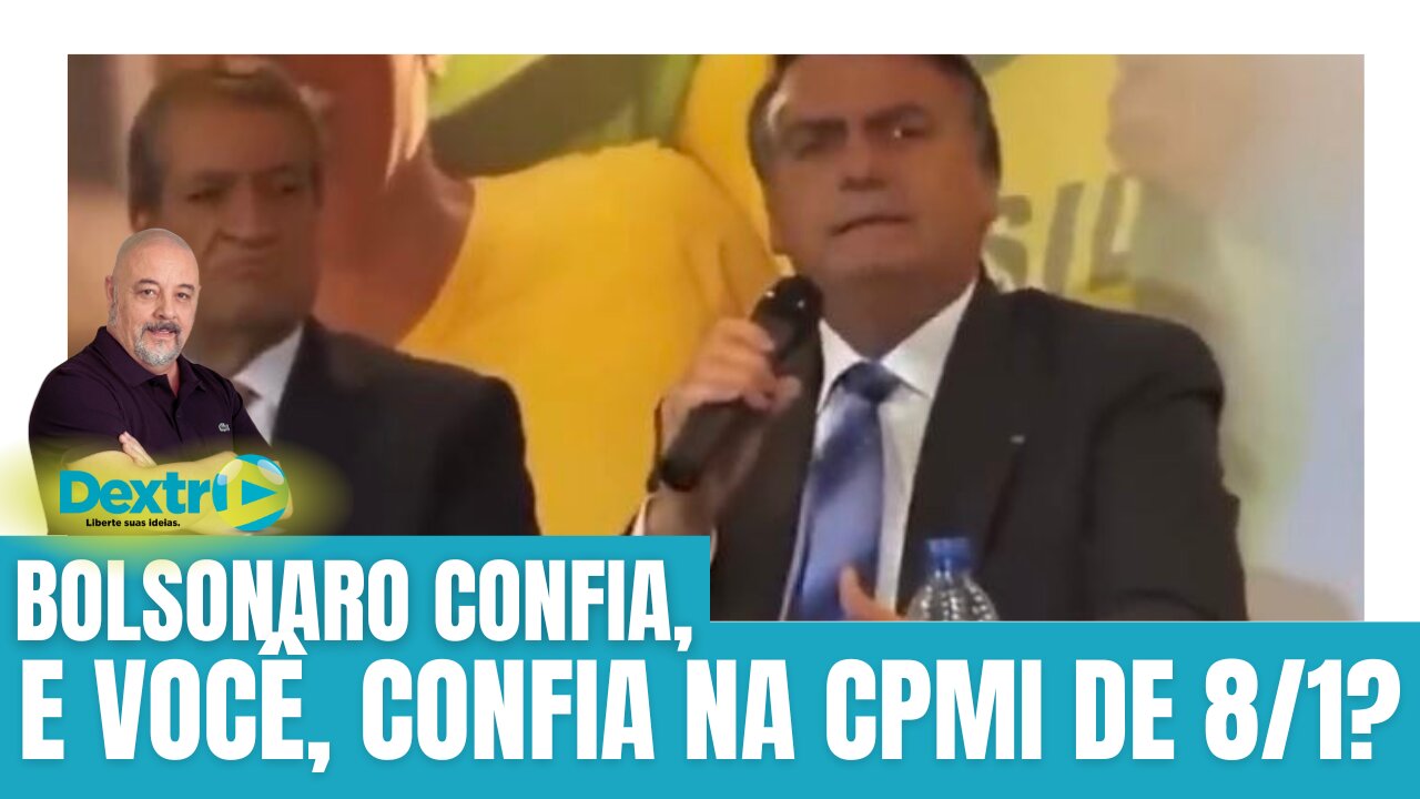 BOLSONARO CONFIA, E VOCÊ, CONFIA NA CPMI DO 8/1?