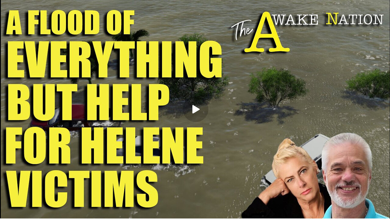 The Awake Nation 10.02.2024 A Flood Of Everything But Help For Helene Victims