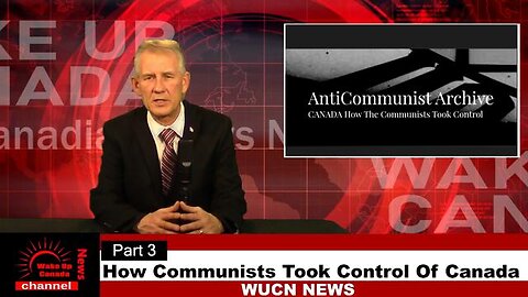 Wake Up Canada News - Part 3 of the 3 Part Series on "CANADA...... How The Communists Took Control"