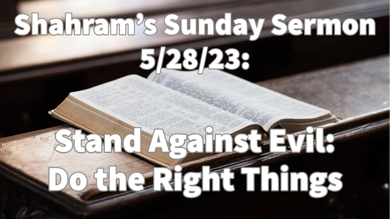 LIVE! Stand Against Evil: Do the Right Thing, Sunday Sermon from 5-28-23 with Pastor Shahram Hadian