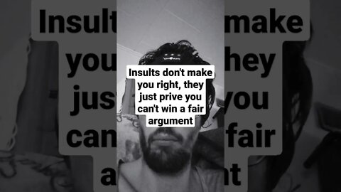 Insults don't win arguments, they just make people ignore you.