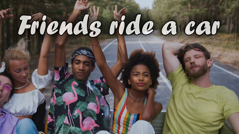 Friends ride a car