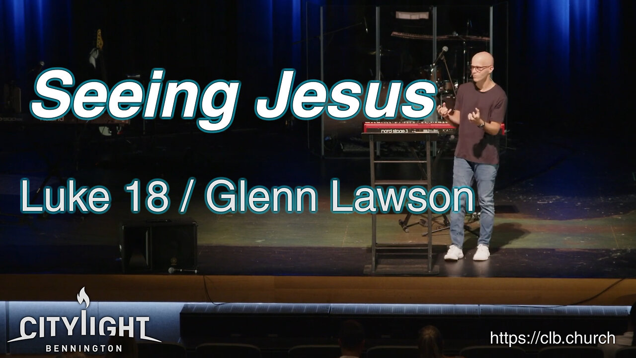 Seeing Jesus / Luke 18 / Glenn Lawson