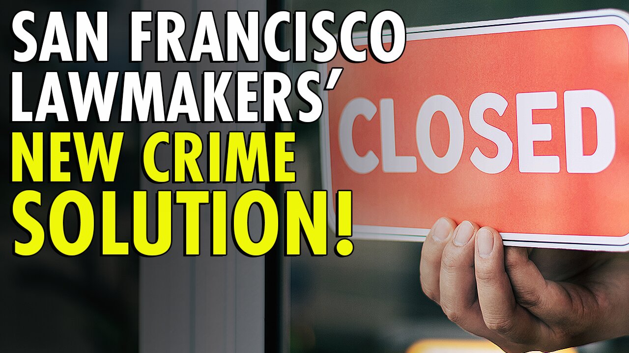 San Francisco lawmakers fight crime by telling businesses to close early