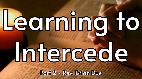 Learning to Intercede Part 2 - Rev. Brian Due - 2/7/24