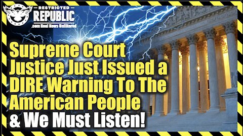 Supreme Court Justice Just Issued a DIRE Warning To The American People & We Must Listen Or Else…