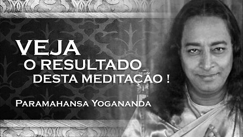 PARAMAHANSA YOGANANDA PRATIQUE ESTAS MEDITAÇÕES E VEJA OS RESULTADOS