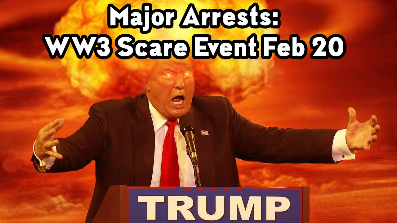 Major Arrests: WW3 Scare Event 2/20/2023