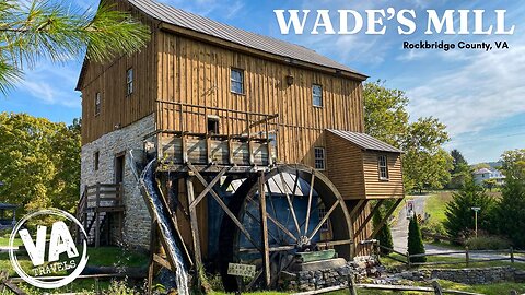 WADE'S MILL ..grist mill built in 1750 (Rockbridge County, VA)