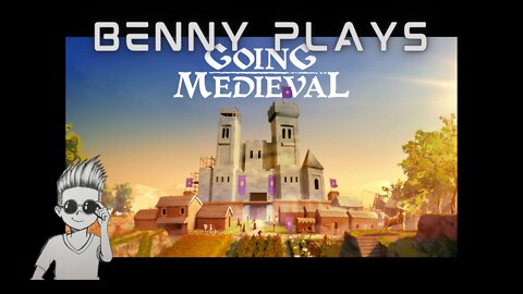 Going Medieval 9: Benny Plays