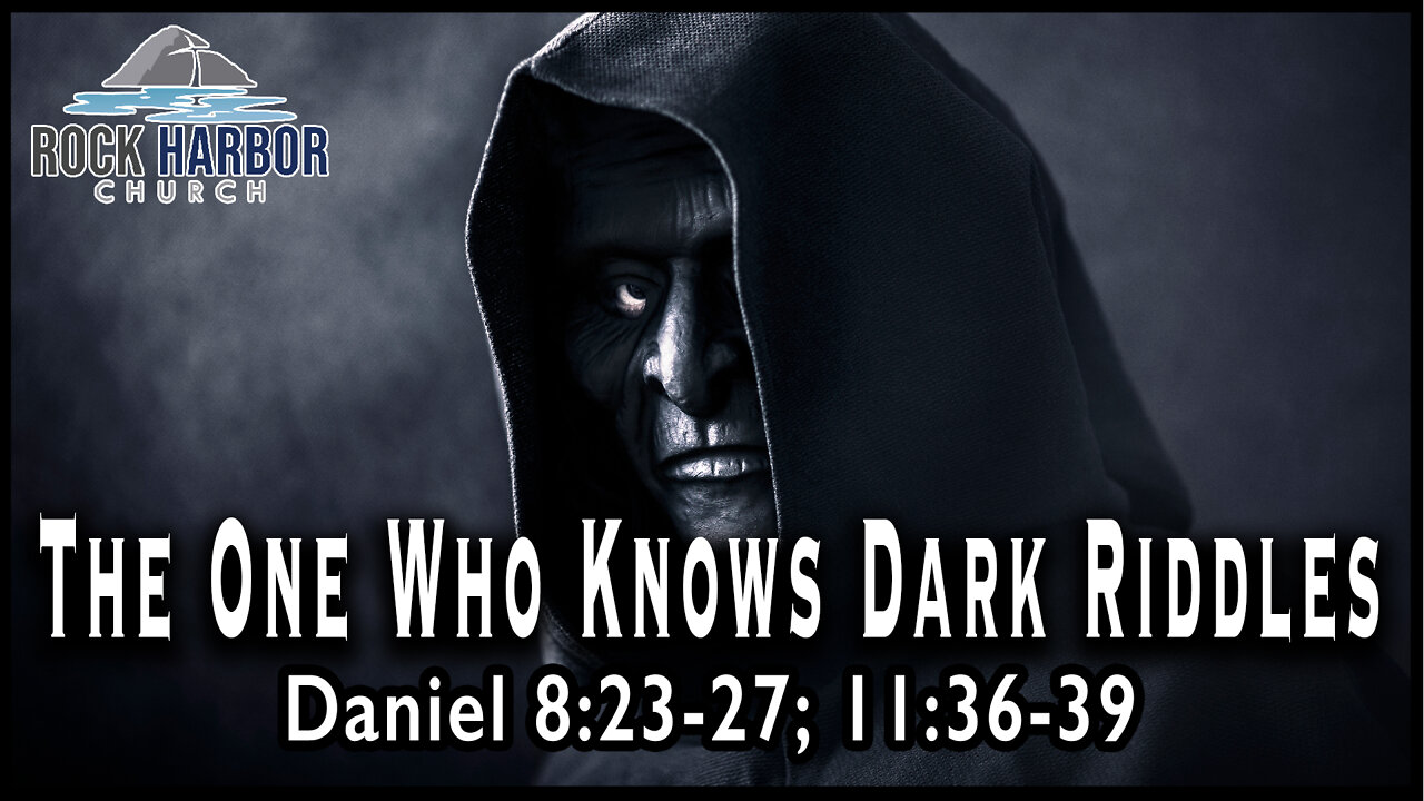 10-9-22 Sunday Sermon - The One Who Knows Dark Riddles - Daniel 8:23-27; 11:36-39 [Session 20]