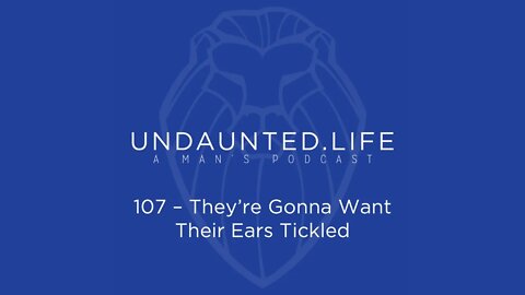 107 - They're Gonna Want Their Ears Tickled