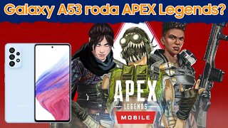 Galaxy A53 5G, roda Apex Legends Mobile no Ultra?