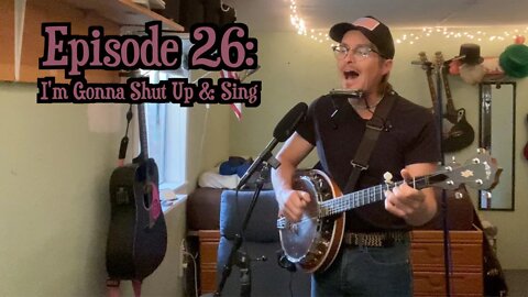 Episode 26: I'm Gonna Shut Up & Sing