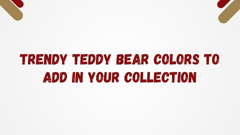 Popular Teddy Bear Colors to Enhance Your Collection