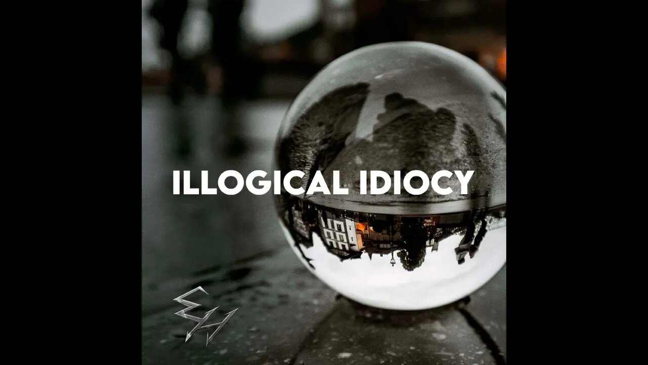 Illogical Idiocy