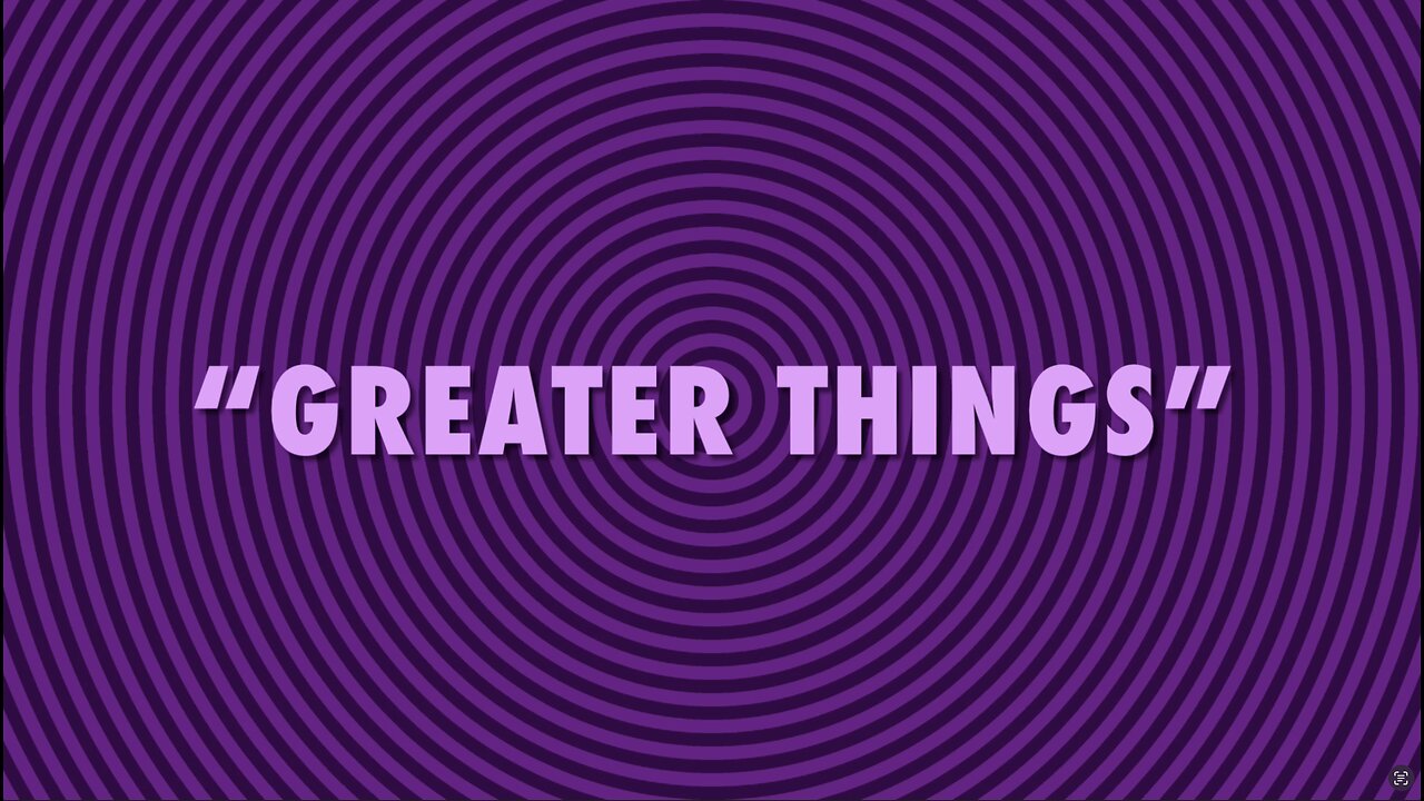 GREATER THINGS