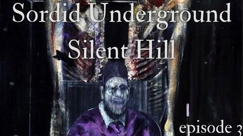 Sordid Underground - Silent Hill - episode 3