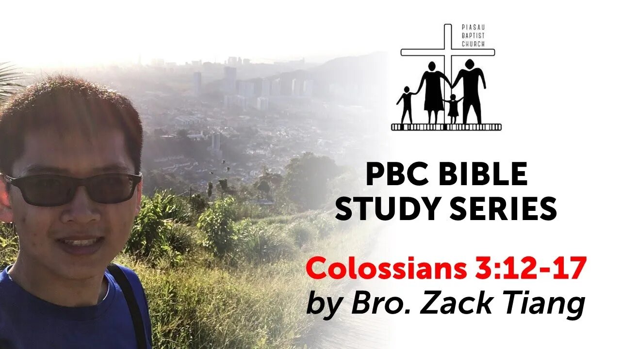 [171121] PBC Bible Study Series - Colossians 3:12-17 by Bro. Zack Tiang