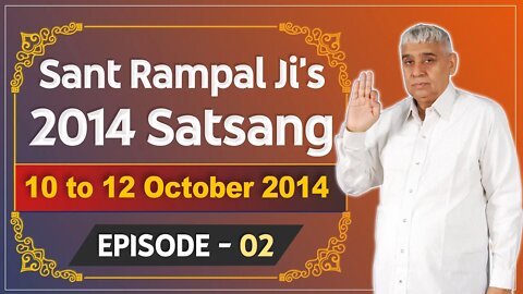 Sant Rampal Ji's 2014 Satsangs | 10 to 12 October 2014 HD | Episode - 02 | SATLOK ASHRAM