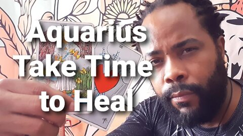 Aquarius Sept Tarot: Take time to Heal