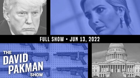 Trump Turns on Ivanka, Gun Control Bill Expected to Pass 6/13/22