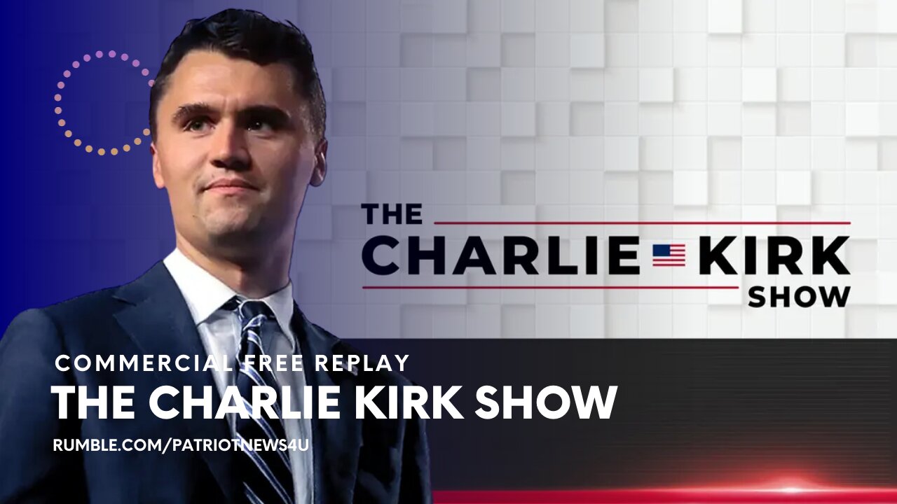 COMMERCIAL FREE REPLAY: The Charlie Kirk Show, Daily Upload 1PM ET