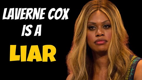 Laverne Cox is a LIAR