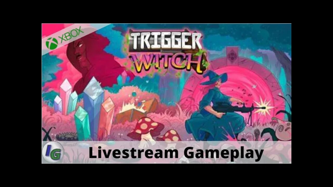 Trigger Witch Livestream Gameplay on Xbox