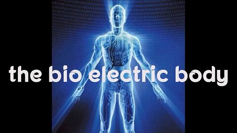 The Bio-Electric Body