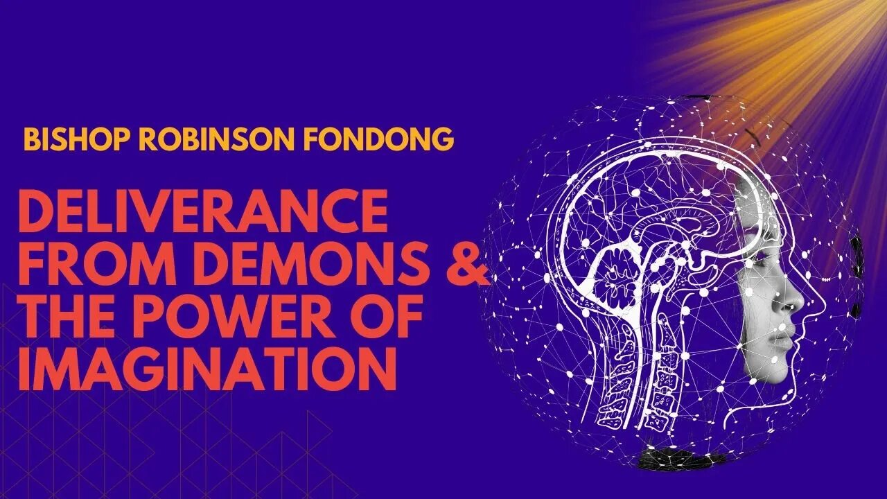 Deliverance From Demons & The Power of Imagination // Bishop Robinson Fondong