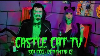 Castle Cat TV- Dementia 13