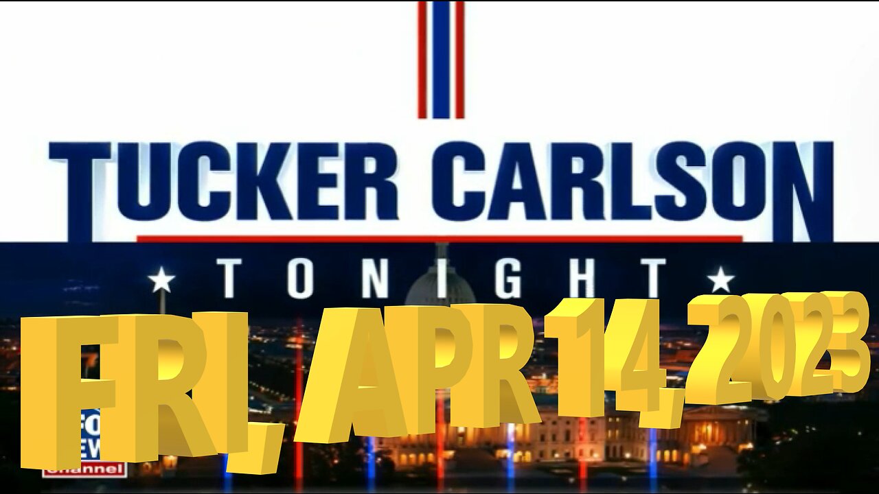 Tucker Carlson 04-14-2023