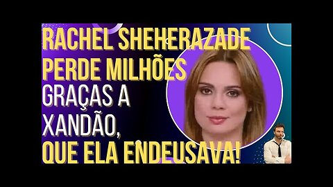 OI LUIZ - HILÁRIO: Rachel Sheherazade perde milhões graças a Xandão, que ela endeusava!