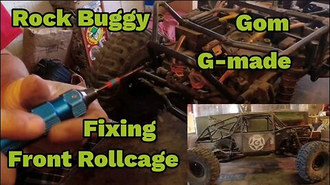 Gom G-made Rock Buggy "fixing front rollcage"