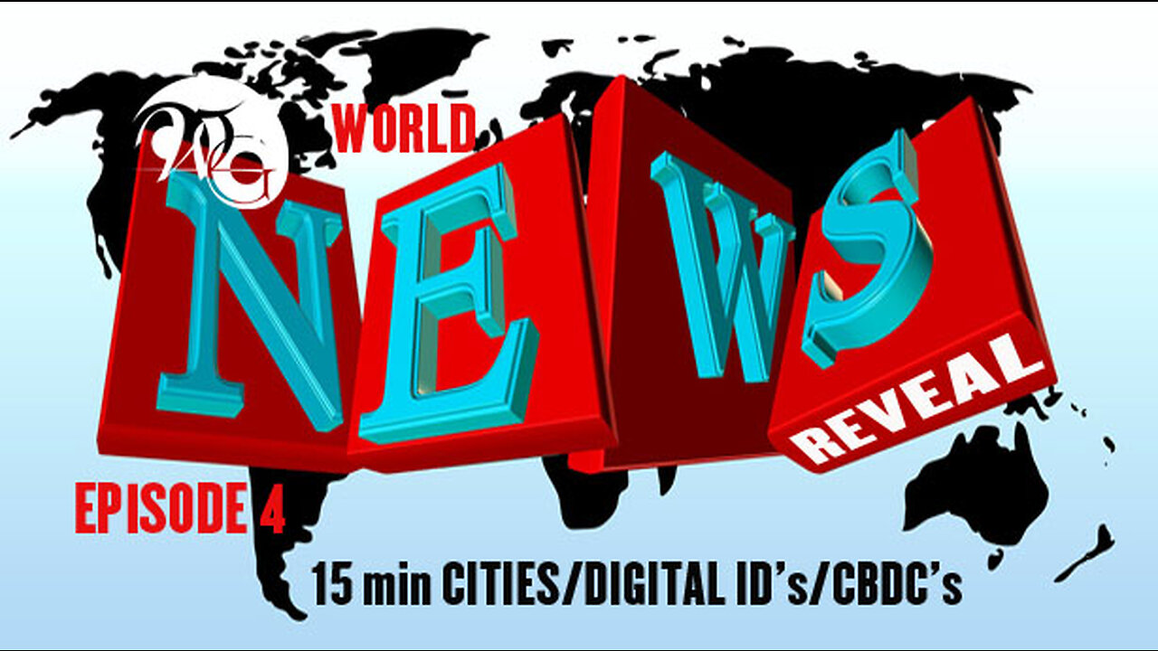 WG World News Reveal Series Ep. 4 - 15 min Cities/DIGITAL ID’s/CBDC’s