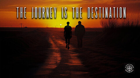 The Journey Is The Destination