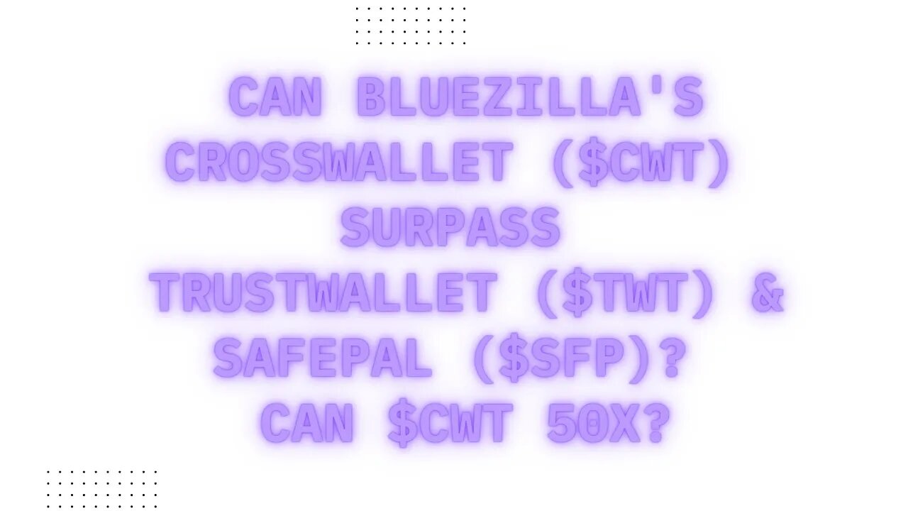 Can Bluezilla Crosswallet $CWT Surpass Trustwallet $TWT & Safepal $SFP? Can $CWT 50X?