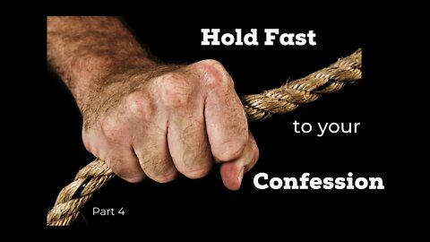 Hold Fast To Your Confession Part 4