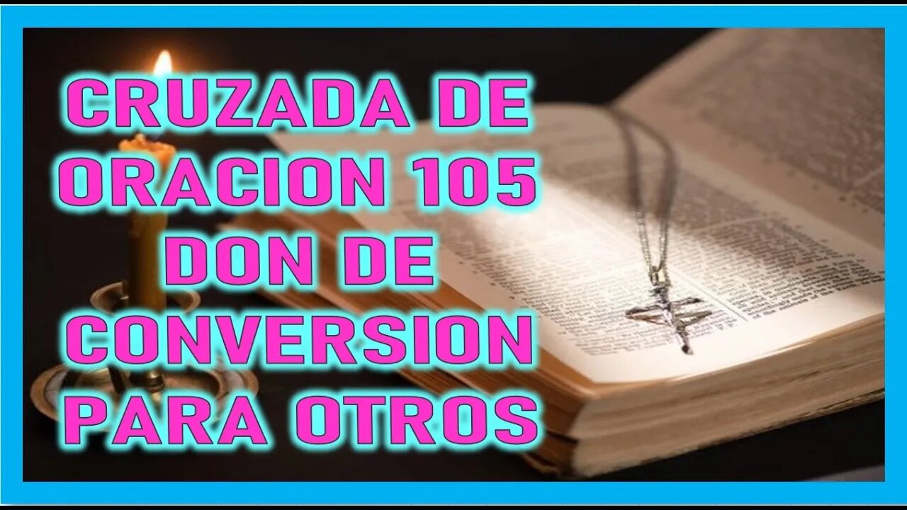 CRUZADA DE ORACION 105 DON DE CONVERSION PARA OTROS