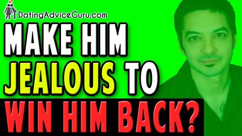 Make Him Jealous & Win Him Back! 8 Secret Strategies