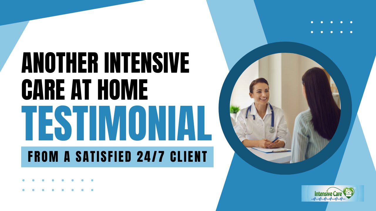 Another INTENSIVE CARE AT HOME Testimonial from a Satisfied 24/7 Client