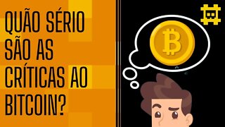 Existem críticas sérias ao Bitcoin? - [CORTE]