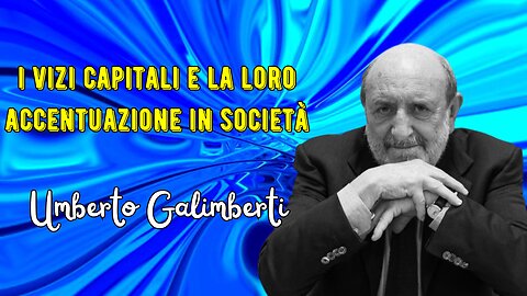 I vizi capitali e la loro accentuazione nella società secondo Galimberti