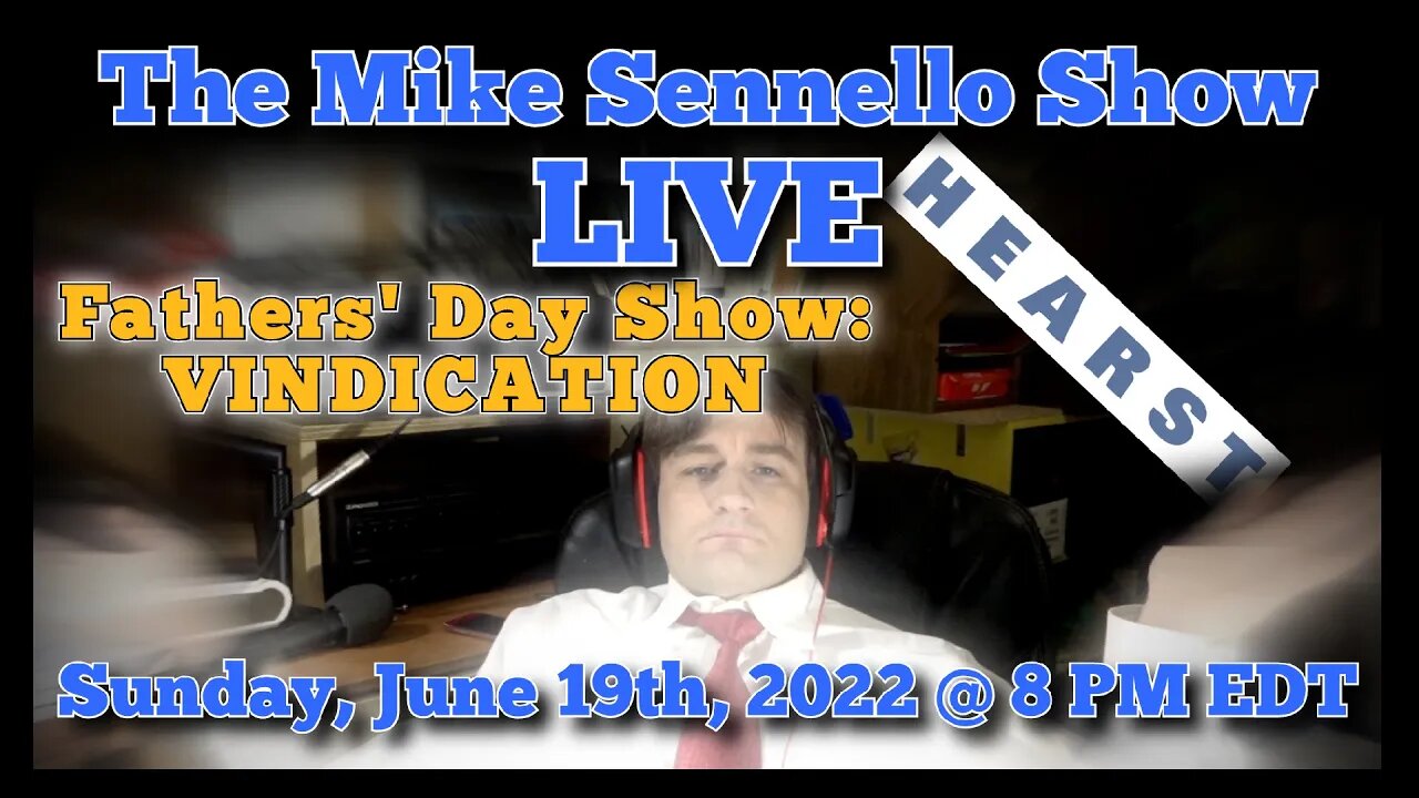 LIVE The Mike Sennello Show: The Fathers' Day Show and Sweet, Sweet, VINDICATION | June 19th, 2022