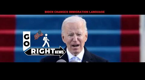 BIDEN CHANGES IMMIGRATION LANGUAGE