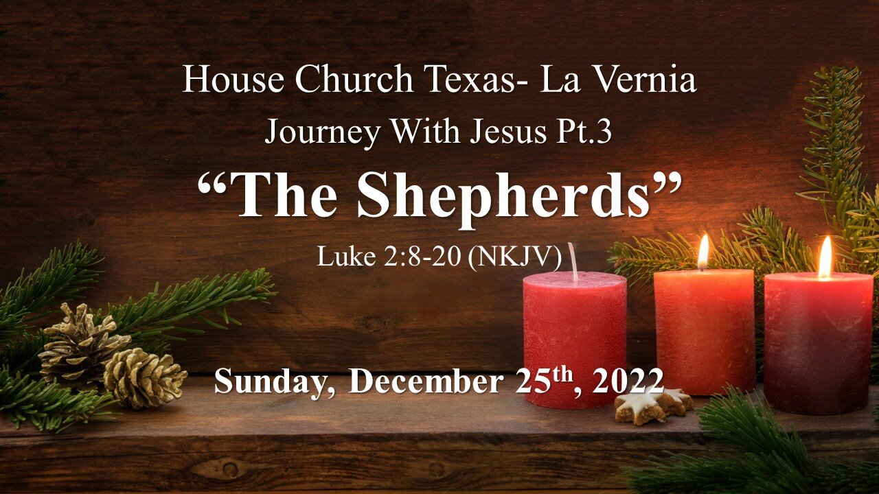 Journey With Jesus Pt 2 The Shepherds House Church Texas La Vernia- 12-25-22